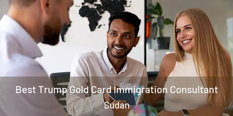  Best Trump Gold Card Immigration Consultant Sudan