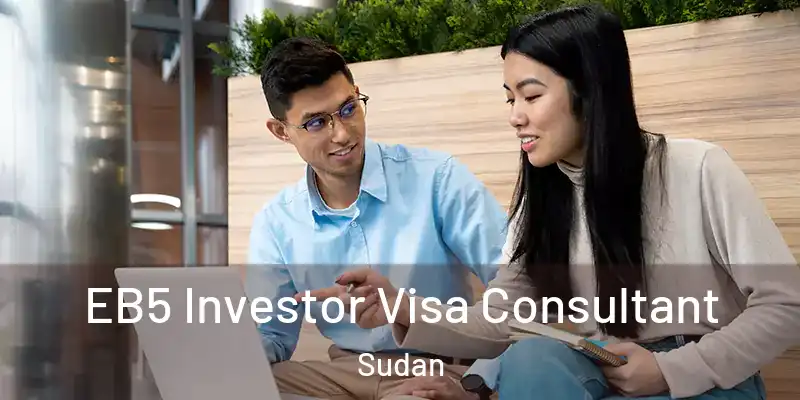 EB5 Investor Visa Consultant Sudan
