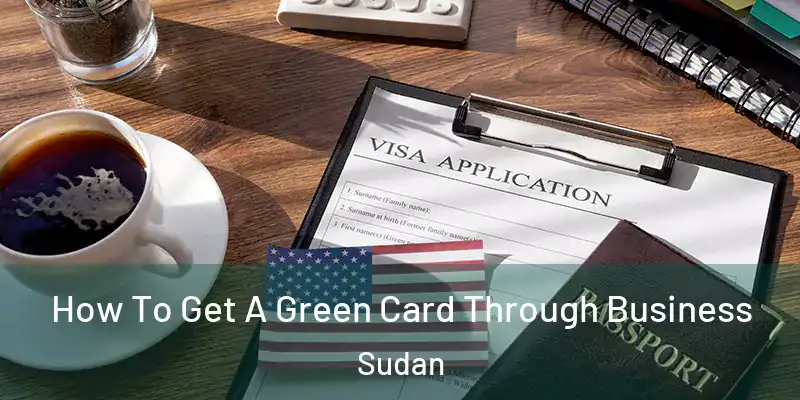  How To Get A Green Card Through Business Sudan