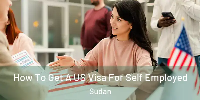  How To Get A US Visa For Self Employed Sudan