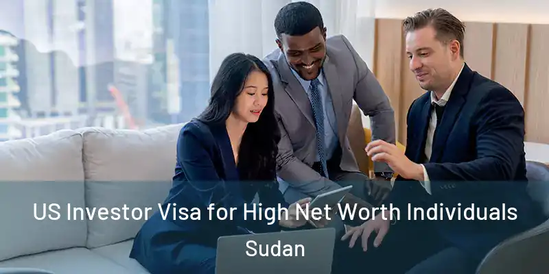  US Investor Visa for High Net Worth Individuals Sudan
