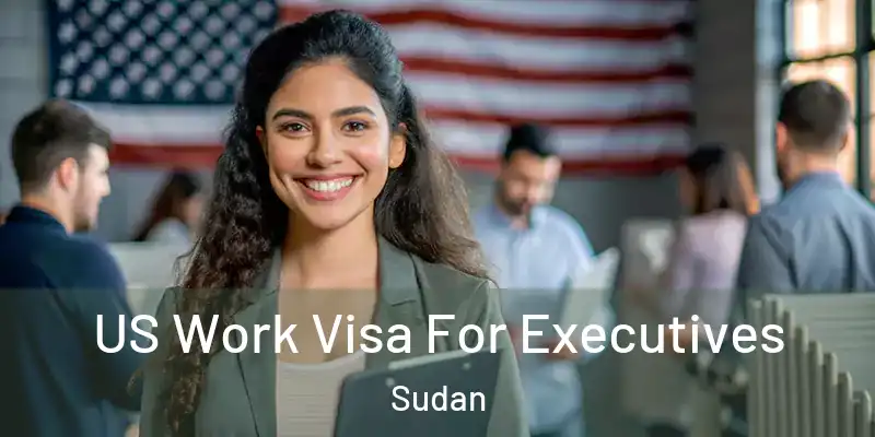  US Work Visa For Executives Sudan